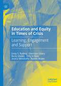 Education and Equity in Times of Crisis: Learning, Engagement and Support