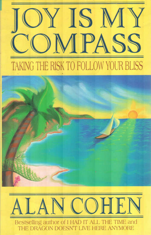 Joy is My Compass (Alan Cohen title): Taking The Risk To Follow Your Bliss