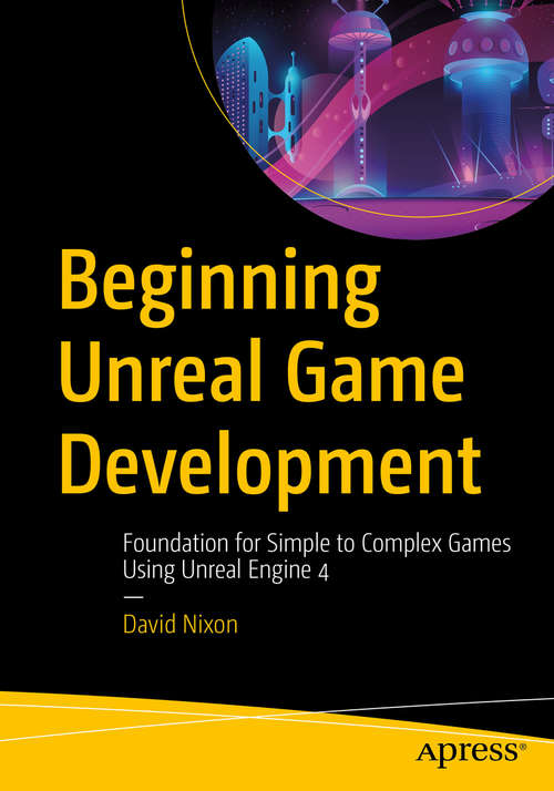 Book cover of Beginning Unreal Game Development: Foundation for Simple to Complex Games Using Unreal Engine 4 (1st ed.)