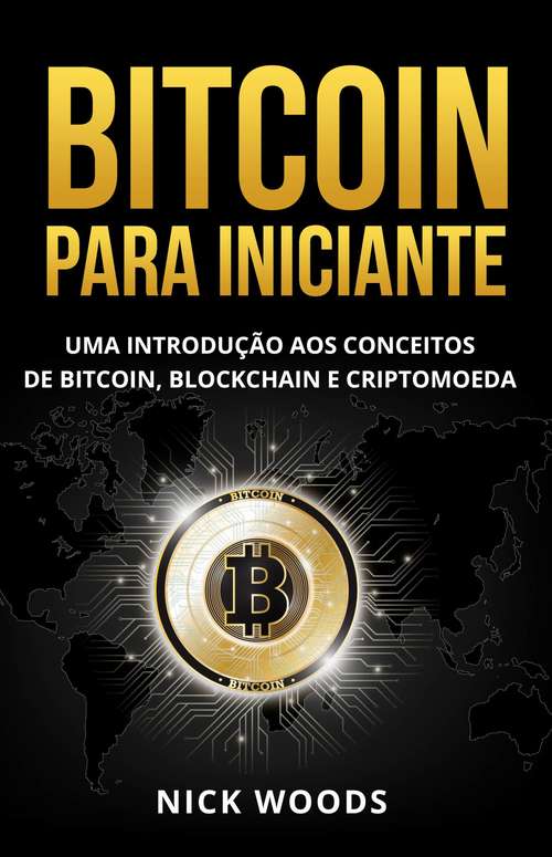 Book cover of Bitcoin para Iniciantes: Uma Introdução aos Conceitos de Bitcoin, Blockchain e Criptomoeda