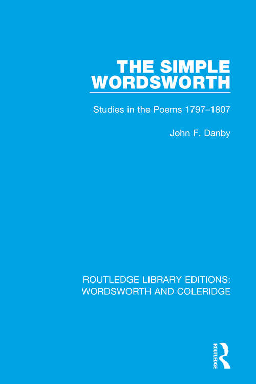 Book cover of The Simple Wordsworth: Studies in the Poems 1979-1807 (RLE: Wordsworth and Coleridge #4)