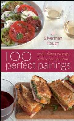 100 Perfect Pairings: Small Plates to Serve with Wine You Love