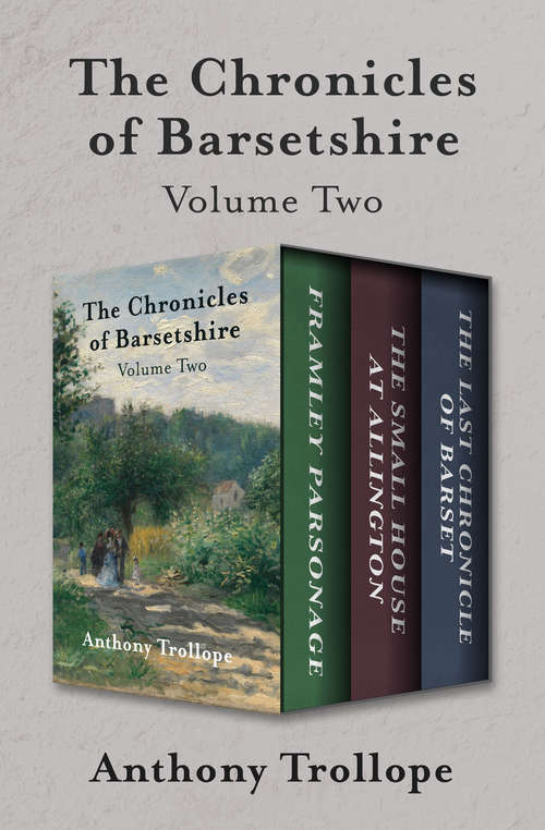 Book cover of The Chronicles of Barsetshire Volume Two: Framley Parsonage, The Small House at Allington, and The Last Chronicle of Barset (The Chronicles of Barsetshire)