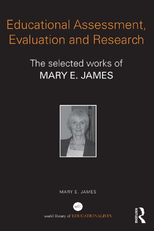 Educational Assessment, Evaluation and Research: The selected works of Mary E. James