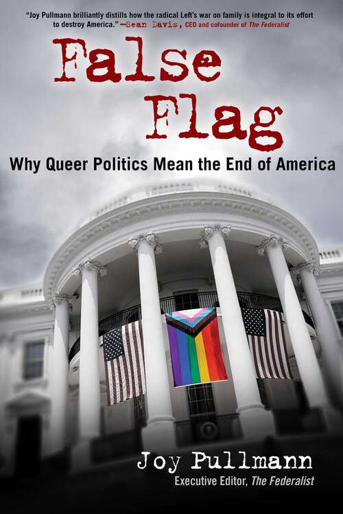 Book cover of False Flag: Why Queer Politics Mean the End of America