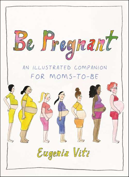 Book cover of Be Pregnant: An Illustrated Companion for Moms-to-Be