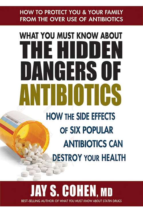 Book cover of What You Must Know About the Hidden Dangers of Antibiotics