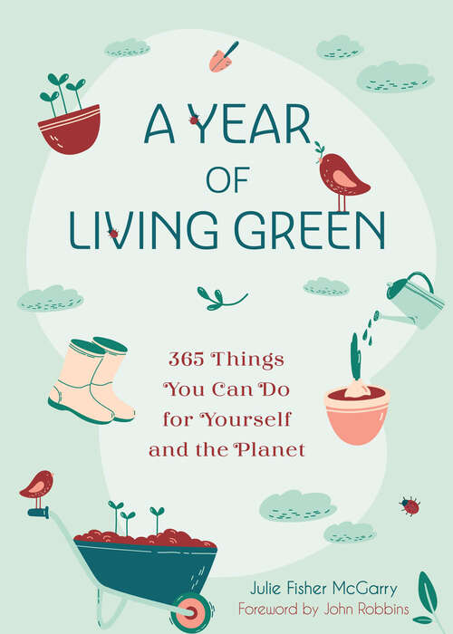 Book cover of A Year of Living Green: 365 Things You Can Do for Yourself and the Planet