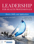 Leadership for Health Professionals: Theory, Skills, and Applications