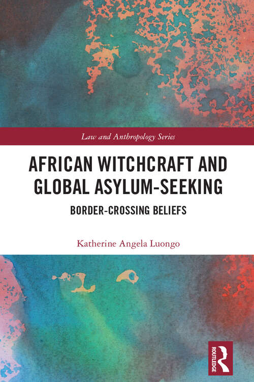 Book cover of African Witchcraft and Global Asylum-Seeking: Border-Crossing Beliefs (Law and Anthropology)