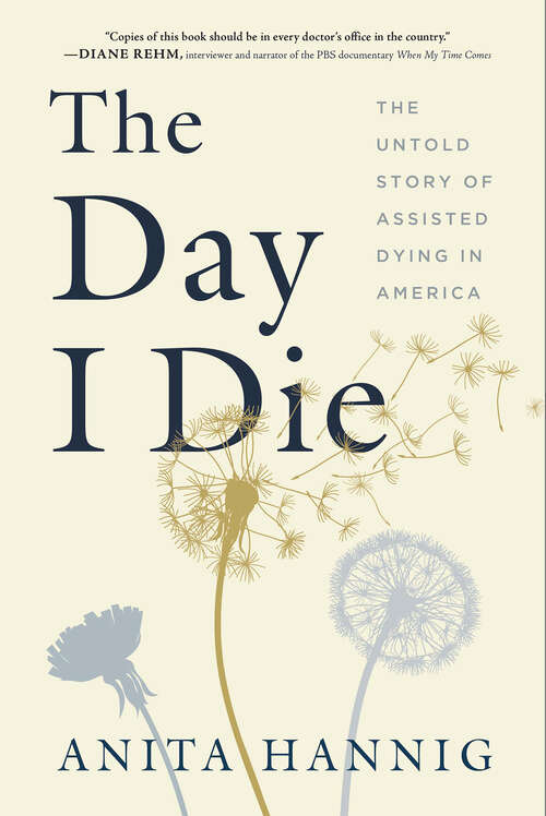 Book cover of The Day I Die: The Untold Story of Assisted Dying in America