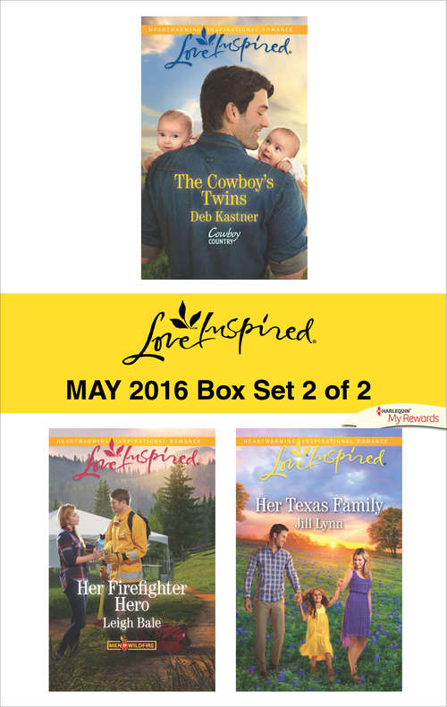 Harlequin Love Inspired May 2016 - Box Set 2 of 2: The Cowboy's Twins\Her Firefighter Hero\Her Texas Family