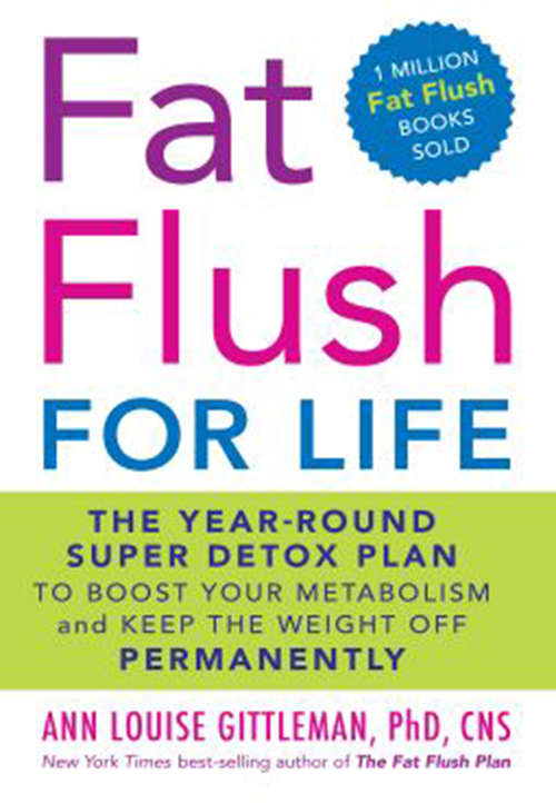 Book cover of Fat Flush for Life: The Year-Round Super Detox Plan to Boost Your Metabolism and Keep the Weight Off Permanently