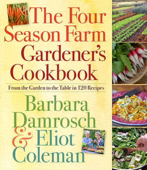 Book cover of The Four Season Farm Gardener's Cookbook: From the Garden to the Table in 120 Recipes