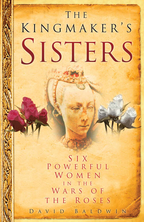 Book cover of The Kingmaker's Sisters: Six Powerful Women in the Wars of the Roses