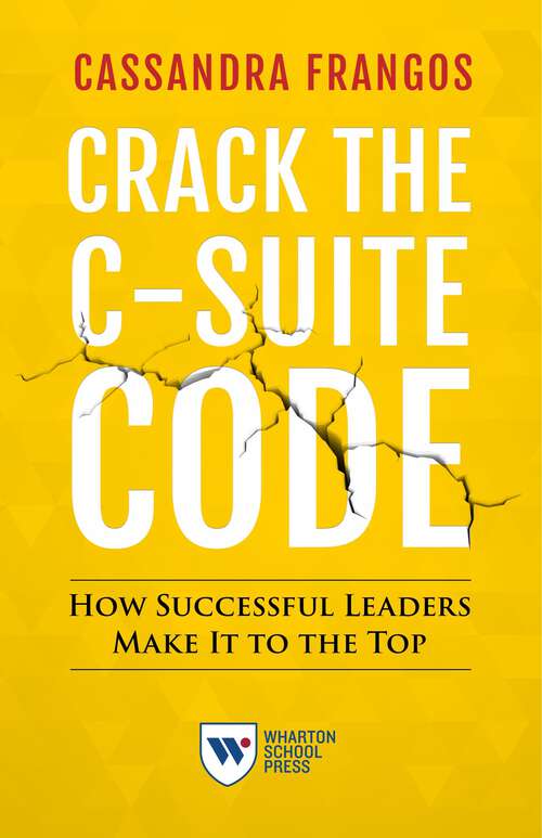 Book cover of Crack the C-Suite Code: How Successful Leaders Make It To The Top