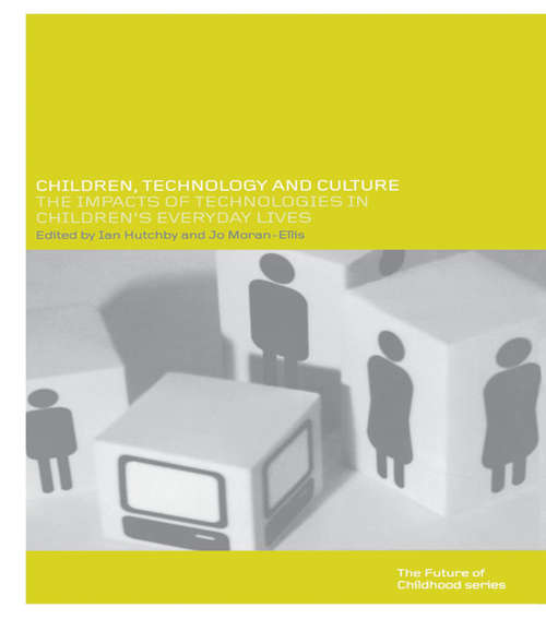 Children, Technology and Culture: The Impacts of Technologies in Children's Everyday Lives