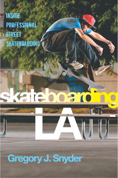 Book cover of Skateboarding LA: Inside Professional Street Skateboarding (Alternative Criminology #10)