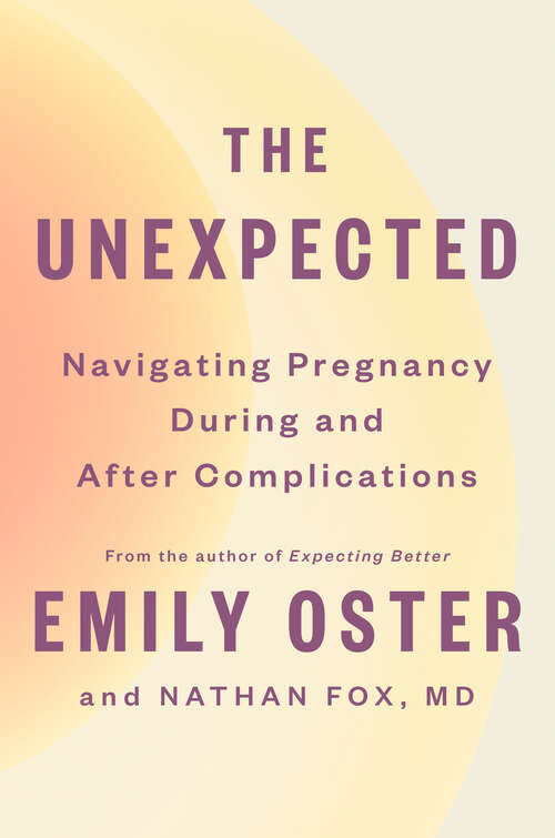 Book cover of The Unexpected: Navigating Pregnancy During and After Complications (The ParentData Series #4)