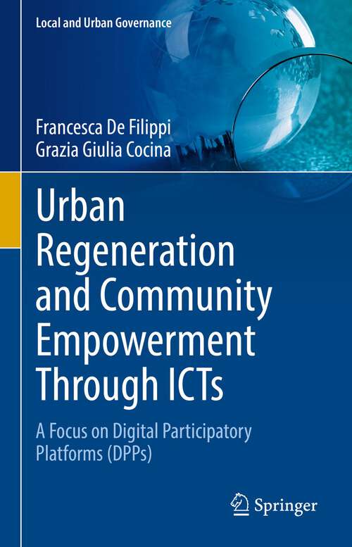 Urban Regeneration and Community Empowerment Through ICTs: A Focus on Digital Participatory Platforms (DPPs) (Local and Urban Governance)