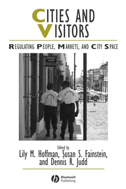 Cities and Visitors: Regulating People, Markets, and City Space (IJURR Studies in Urban and Social Change Book Series #57)