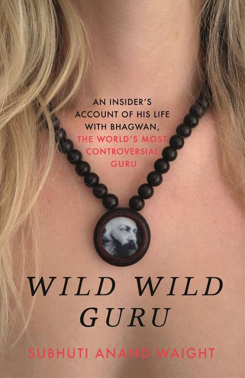 Book cover of Wild Wild Guru: An insider's account of his life with Bhagwan, the world's most controversial guru