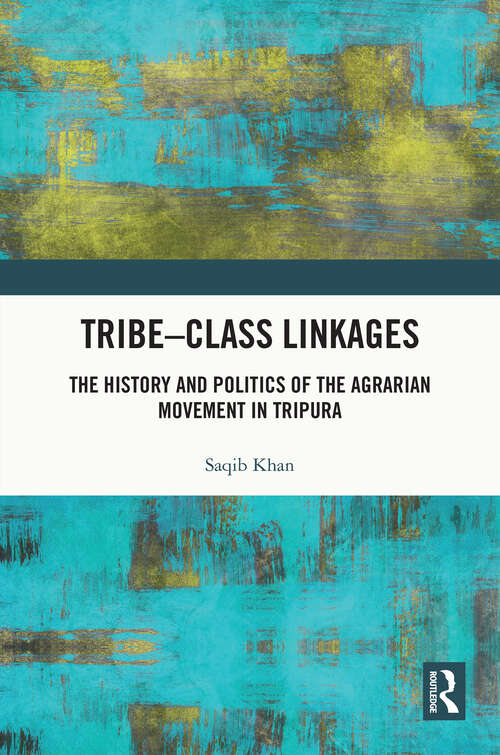 Book cover of Tribe-Class Linkages: The History and Politics of the Agrarian Movement in Tripura