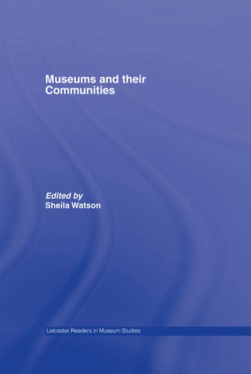 Museums and their Communities (Leicester Readers in Museum Studies)