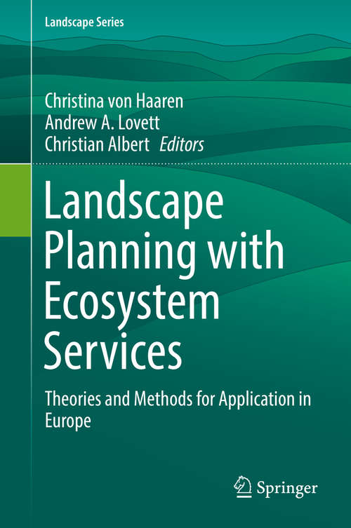 Landscape Planning with Ecosystem Services: Theories and Methods for Application in Europe (Landscape Series #24)