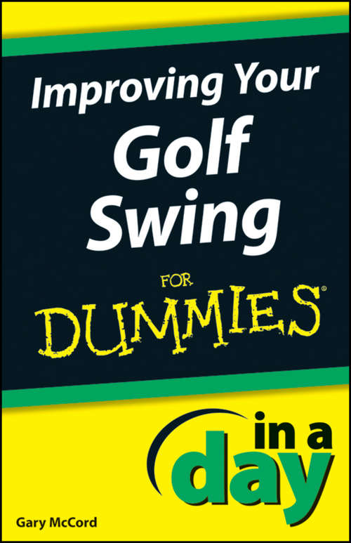 Book cover of Improving Your Golf Swing In A Day For Dummies