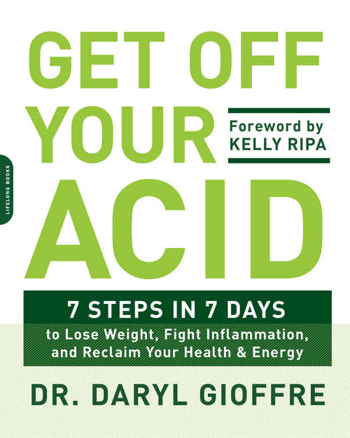 Book cover of Get Off Your Acid: 7 Steps in 7 Days to Lose Weight, Fight Inflammation, and Reclaim Your Health and Energy