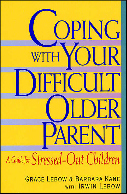 Book cover of Coping with Your Difficult Older Parent: A Guide For Stressed-Out Children