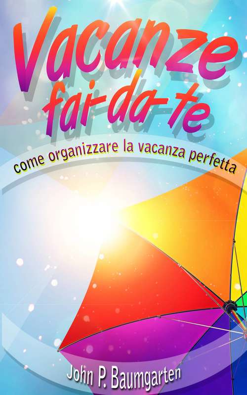 Book cover of Vacanze fai-da-te: come organizzare la vacanza perfetta