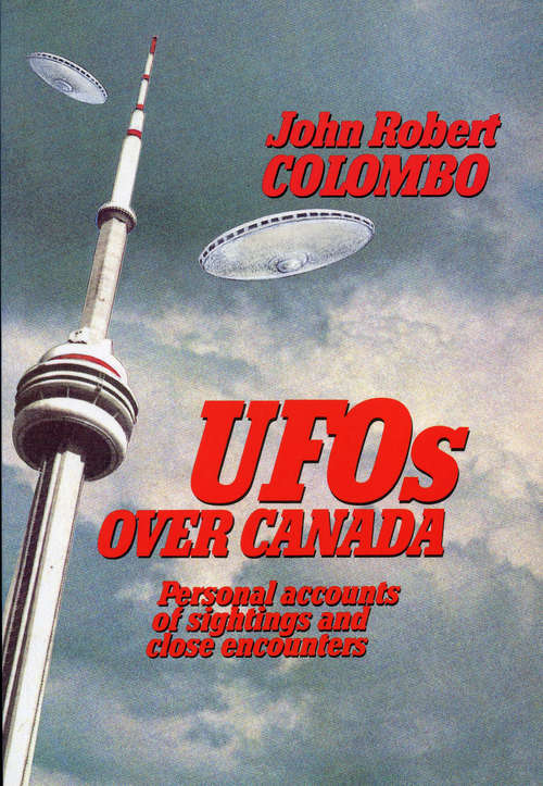 UFOs Over Canada: Personal Accounts of Sightings and Close Encounters
