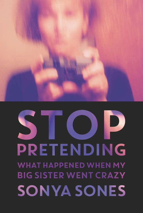 Book cover of Stop Pretending: What Happened When My Big Sister Went Crazy