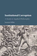 Institutional Corruption: A Study in Applied Philosophy