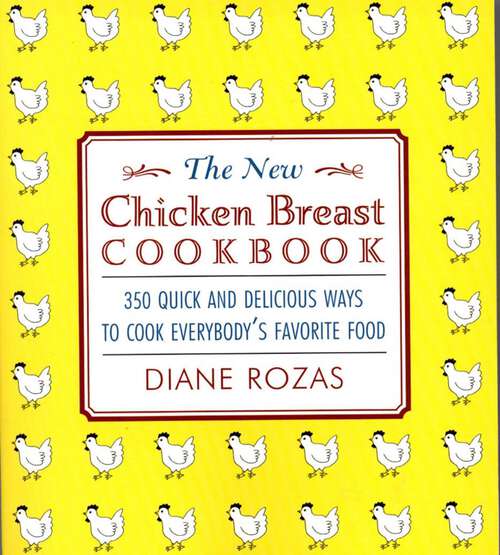 Book cover of The New Chicken Breast Cookbook: 350 Quick and Delicious Ways to Cook Everybody's Favorite Food