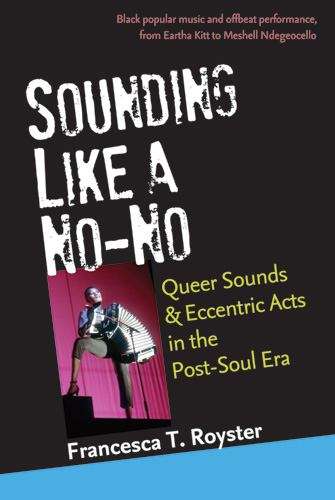 Sounding Like a No-No: Queer Sounds and Eccentric Acts in the Post-Soul Era