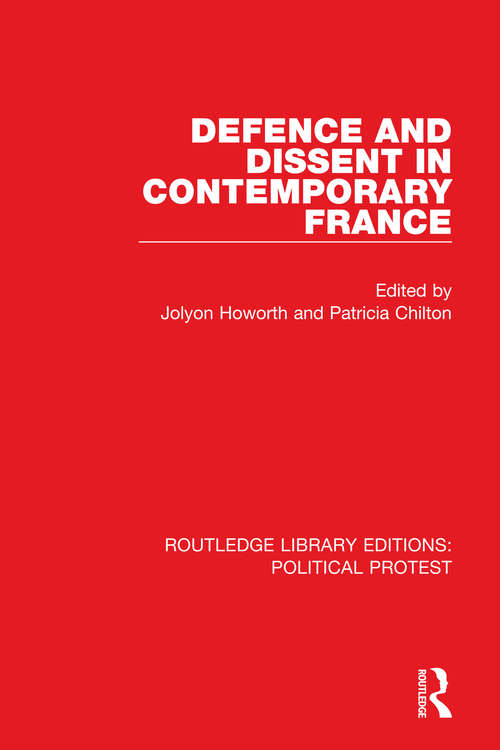 Defence and Dissent in Contemporary France (Routledge Library Editions: Political Protest #5)