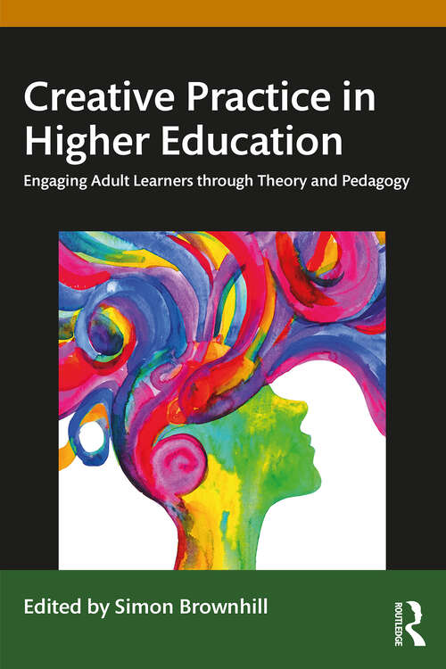 Book cover of Creative Practice in Higher Education: Engaging Adult Learners through Theory and Pedagogy