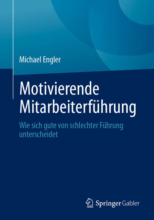 Book cover of Motivierende Mitarbeiterführung: Wie sich gute von schlechter Führung unterscheidet