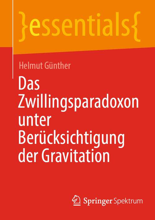 Book cover of Das Zwillingsparadoxon unter Berücksichtigung der Gravitation (1. Aufl. 2022) (essentials)