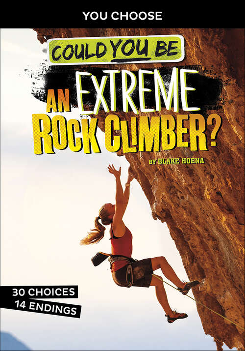 Book cover of Could You Be an Extreme Rock Climber? (You Choose)