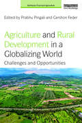 Agriculture and Rural Development in a Globalizing World: Challenges and Opportunities (Earthscan Food and Agriculture)