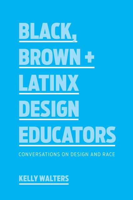 Book cover of Black, Brown + Latinx Design Educators: Conversations on Design and Race
