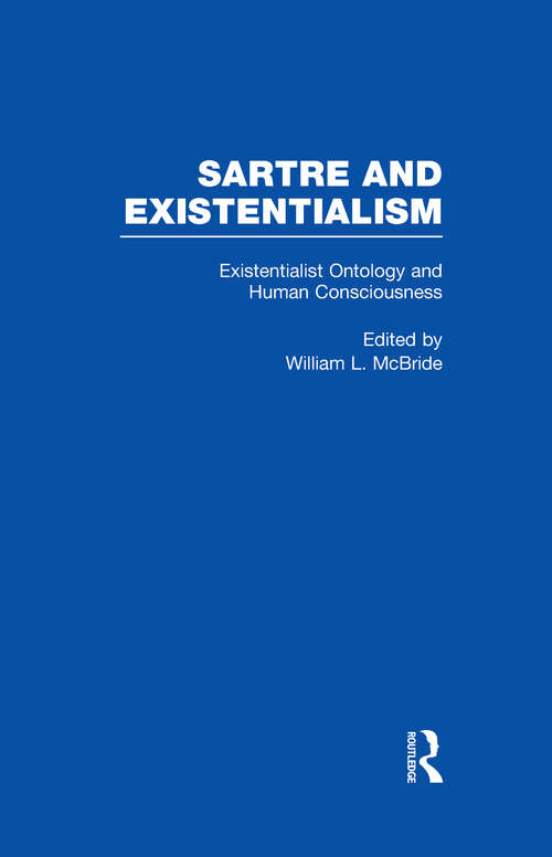 Existentialist Ontology and Human Consciousness: Philosophy, Politics, Ethics, The Psyche, Literature, And Aesthetics: Existentialist Ontology And Human Consciousness (Sartre and Existentialism: Philosophy, Politics, Ethics, the Psyche, Literature, and Aesthetics)