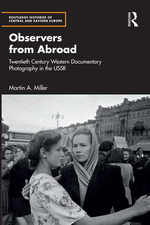 Book cover of Observers from Abroad: Twentieth Century Western Documentary Photography in the USSR (1) (Routledge Histories of Central and Eastern Europe)