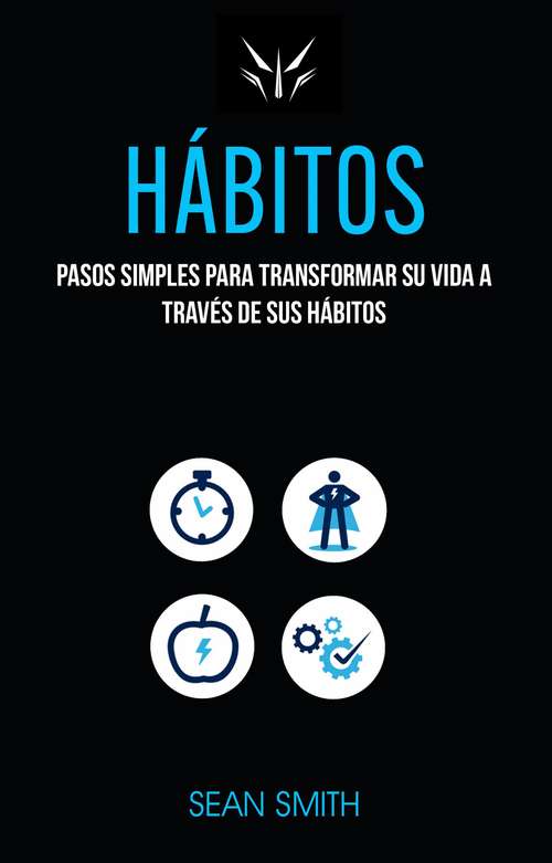 Book cover of Hábitos: Pasos Simples Para Transformar Su Vida a Través De Sus Hábitos