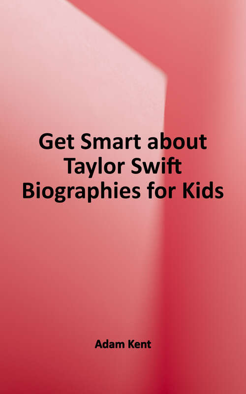 Book cover of Get Smart About Taylor Swift: Biographies for Kids
