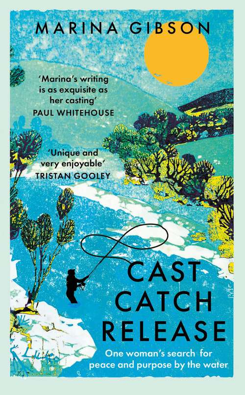 Book cover of Cast Catch Release: One woman’s search for peace and purpose by the water